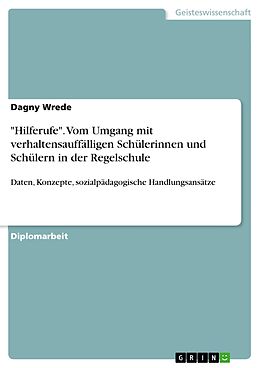 E-Book (pdf) "Hilferufe" - Vom Umgang mit verhaltensauffälligen Schülerinnen und Schülern in der Regelschule von Dagny Wrede