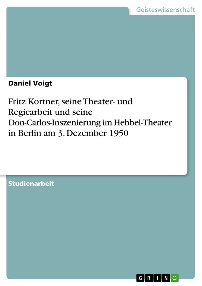 Fritz Kortner, seine Theater- und Regiearbeit und seine Don-Carlos-Inszenierung im Hebbel-Theater in Berlin am 3. Dezember 1950