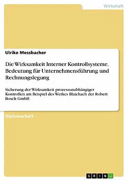 E-Book (epub) Die Wirksamkeit Interner Kontrollsysteme - Bedeutung für Unternehmensführung und Rechnungslegung von Ulrike Messbacher