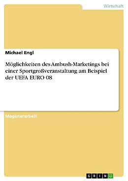E-Book (pdf) Möglichkeiten des Ambush-Marketings bei einer Sportgroßveranstaltung am Beispiel der UEFA EURO 08 von Michael Engl