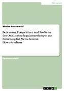 Bedeutung, Perspektiven und Probleme der Orofazialen Regulationstherapie zur Förderung bei Menschen mit Down-Syndrom