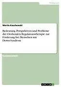 Bedeutung, Perspektiven und Probleme der Orofazialen Regulationstherapie zur Förderung bei Menschen mit Down-Syndrom