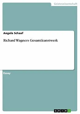 E-Book (epub) Richard Wagners Gesamtkunstwerk von Angela Schaaf