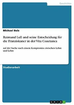 E-Book (epub) Raimund Lull und seine Entscheidung für die Franziskaner in der Vita Coaetanea von Michael Bolz