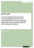 E-Book (epub) Sozial nachhaltige Entwicklung im (sozial-)pädagogischen Fokus: Die ökosoziale Theorie sozialer Arbeit Wolf Rainer Wendts und sozial nachhaltige Entwicklung im Vergleich von Bettina Soethe
