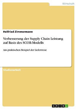 Kartonierter Einband Verbesserung der Supply Chain Leistung auf Basis des SCOR-Modells von Helfried Zimmermann