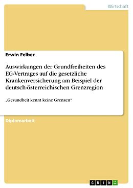 E-Book (pdf) Auswirkungen der Grundfreiheiten des EG-Vertrages auf die gesetzliche Krankenversicherung am Beispiel der deutsch-österreichischen Grenzregion von Erwin Felber