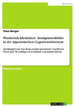 E-Book (epub) Wandernde Identitäten - Immigrantenbilder in der argentinischen Gegenwartsliteratur von Timo Berger