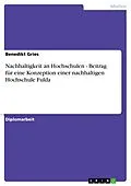 E-Book (pdf) Nachhaltigkeit an Hochschulen - Beitrag für eine Konzeption einer nachhaltigen Hochschule Fulda von Benedikt Gries