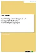 E-Book (epub) Controlling-Anforderungen in der Energiewirtschaft unter Unbundling-Bedingungen von Jörg Schulze