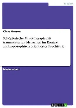 E-Book (pdf) Schöpferische Musiktherapie mit traumatisierten Menschen im Kontext anthroposophisch orientierter Psychiatrie von Claas Hanson
