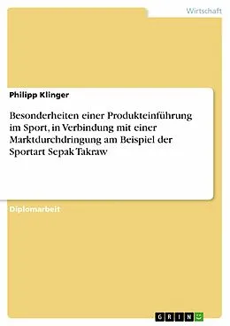 E-Book (pdf) Besonderheiten einer Produkteinführung im Sport, in Verbindung mit einer Marktdurchdringung am Beispiel der Sportart Sepak Takraw von Philipp Klinger