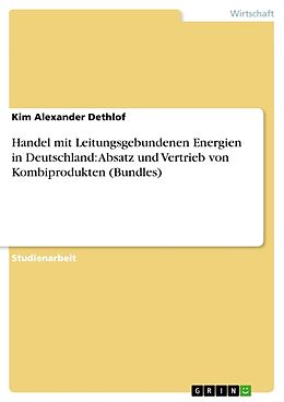 Kartonierter Einband Handel mit Leitungsgebundenen Energien in Deutschland: Absatz und Vertrieb von Kombiprodukten (Bundles) von Kim Alexander Dethlof