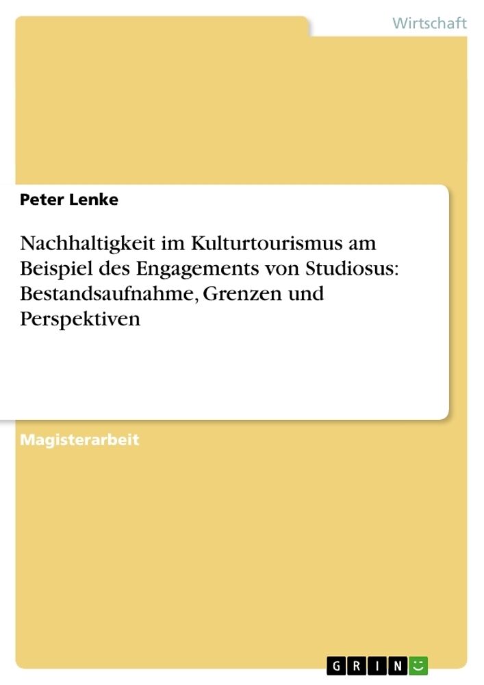 Nachhaltigkeit im Kulturtourismus am Beispiel des Engagements von Studiosus: Bestandsaufnahme, Grenzen und Perspektiven
