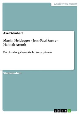 Kartonierter Einband Martin Heidegger - Jean-Paul Sartre - Hannah Arendt von Axel Schubert