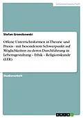 E-Book (epub) Offene Unterrichtsformen in Theorie und Praxis - mit besonderem Schwerpunkt auf Möglichkeiten zu deren Durchführung in Lebensgestaltung - Ethik - Religionskunde (LER) von Stefan Grzesikowski