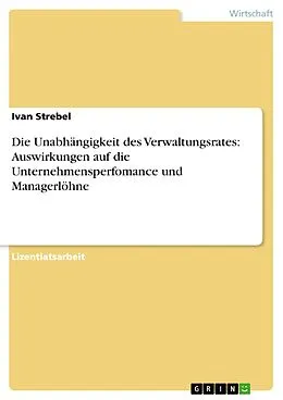 E-Book (pdf) Die Unabhängigkeit des Verwaltungsrates: Auswirkungen auf die Unternehmensperfomance und Managerlöhne von Ivan Strebel