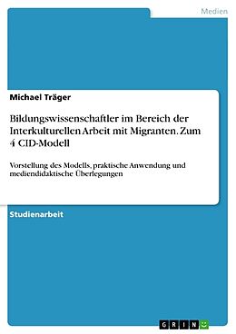 Kartonierter Einband Bildungswissenschaftler im Bereich der Interkulturellen Arbeit mit Migranten. Zum 4 CID-Modell von Michael Träger