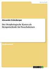 Kartonierter Einband Der Morphologische Kasten als Designmethode für Pauschalreisen von Alexander Erdenberger