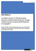 E-Book (epub) A chapter review of "Psychosomatic Persons and Reclothed Skeletons: Images of Resurrection in Spiritual Writing and Iconography" von Mate Madunic