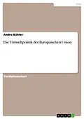 E-Book (epub) Die Umweltpolitik der Europäischen Union von Andre Köhler