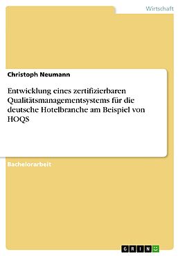 E-Book (pdf) Entwicklung eines zertifizierbaren Qualitätsmanagementsystems für die deutsche Hotelbranche am Beispiel von HOQS von Christoph Neumann