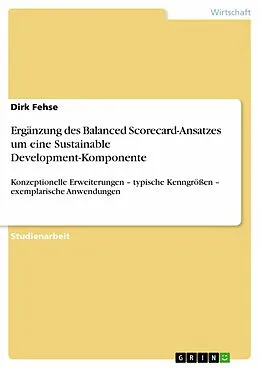 E-Book (epub) Ergänzung des Balanced Scorecard-Ansatzes um eine Sustainable Development-Komponente von Dirk Fehse