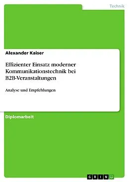 E-Book (pdf) Effizienter Einsatz moderner Kommunikationstechnik bei B2B-Veranstaltungen von Alexander Kaiser