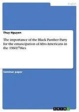 Kartonierter Einband The importance of the Black Panther Party for the emancipation of Afro-Americans in the 1960/70ies von Thuy Nguyen