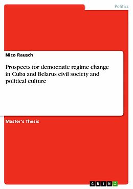 eBook (pdf) Prospects for democratic regime change in Cuba and Belarus civil society and political culture de Nico Rausch