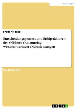 Kartonierter Einband Entscheidungsprozess und Erfolgsfaktoren des Offshore Outsourcing wissensintensiver Dienstleistungen von Frederik Ries