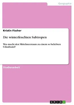 E-Book (pdf) Die winterfeuchten Subtropen von Kristin Fischer