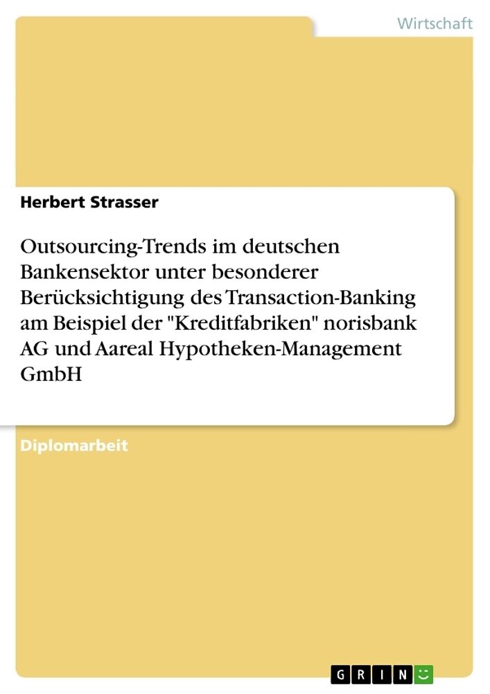 Outsourcing-Trends im deutschen Bankensektor. Transaction-Banking der "Kreditfabriken" norisbank AG und Aareal Hypotheken-Management GmbH