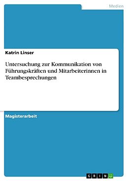 Kartonierter Einband Untersuchung zur Kommunikation von Führungskräften und Mitarbeiterinnen in Teambesprechungen von Katrin Linser