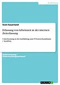 E-Book (pdf) Erfassung von Arbeitszeit in der internen Zeiterfassung (Unterweisung IT-System-Kaufmann / -kauffrau) von Sven Sauerland
