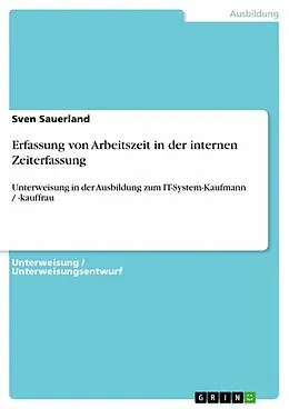 E-Book (pdf) Erfassung von Arbeitszeit in der internen Zeiterfassung (Unterweisung IT-System-Kaufmann / -kauffrau) von Sven Sauerland
