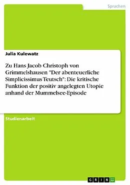 E-Book (epub) Zu Hans Jacob Christoph von Grimmelshausen "Der abenteuerliche Simplicissimus Teutsch": Die kritische Funktion der positiv angelegten Utopie anhand der Mummelsee-Episode von Julia Kulewatz