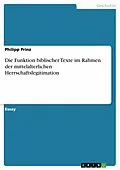 E-Book (epub) Die Funktion biblischer Texte im Rahmen der mittelalterlichen Herrschaftslegitimation von Philipp Prinz