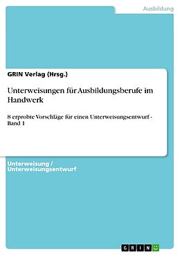 Kartonierter Einband Unterweisungen für Ausbildungsberufe im Handwerk von GRIN Verlag (Hrsg.