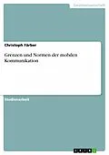 E-Book (epub) Grenzen und Normen der mobilen Kommunikation von Christoph Färber