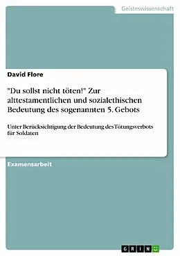 E-Book (epub) "Du sollst nicht töten!" - Zur alttestamentlichen und sozialethischen Bedeutung des sogenannten 5. Gebots von David Flore
