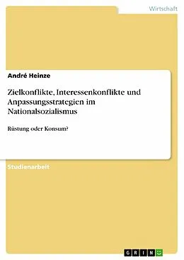 E-Book (epub) Zielkonflikte, Interessenkonflikte und Anpassungsstrategien im Nationalsozialismus von André Heinze