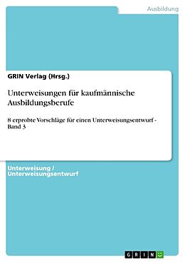 Kartonierter Einband Unterweisungen für kaufmännische Ausbildungsberufe von GRIN Verlag (Hrsg.