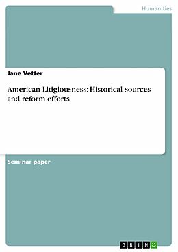 E-Book (epub) American Litigiousness: Historical sources and reform efforts von Jane Vetter