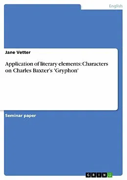 E-Book (epub) Application of literary elements: Characters on Charles Baxter's 'Gryphon' von Jane Vetter
