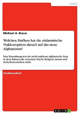 E-Book (epub) Welchen Einfluss hat die südasiatische Nuklearoption aktuell auf das neue Afghanistan? von Michael A. Braun