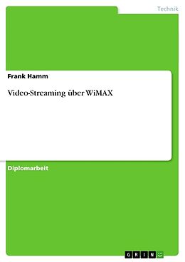 Kartonierter Einband Video-Streaming über WiMAX von Frank Hamm