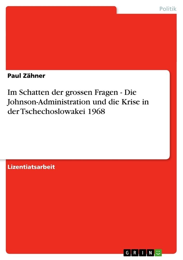 Im Schatten der grossen Fragen - Die Johnson-Administration und die Krise in der Tschechoslowakei 1968