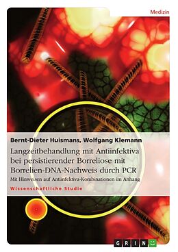 Kartonierter Einband Langzeitbehandlung mit Antiinfektiva bei persistierender Borreliose mit Borrelien-DNA-Nachweis durch PCR von Wolfgang Klemann, Bernt-Dieter Huismans