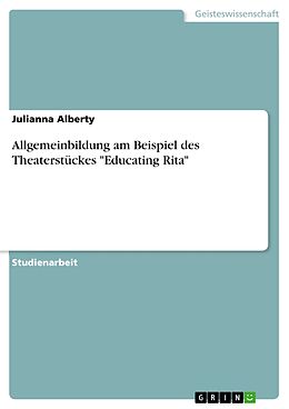 E-Book (epub) Allgemeinbildung am Beispiel des Theaterstückes "Educating Rita" von Julianna Alberty